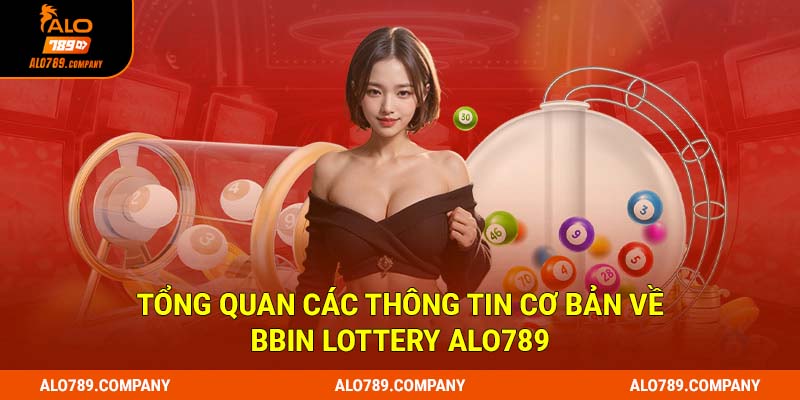 Tổng quan các thông tin cơ bản về BBin Lottery Alo789