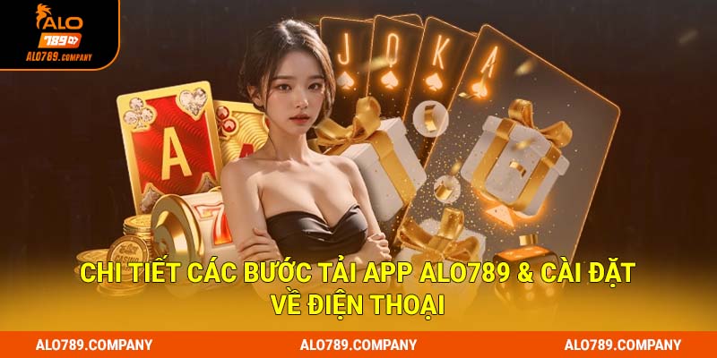 Hướng dẫn tải app Alo789 về 2 hệ điều hành IOS và Android 2 Chi tiết các bước tải app Alo789 & cài đặt về điện thoại